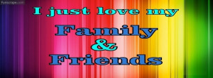 Just Love My Family And Friends Profile Facebook Covers