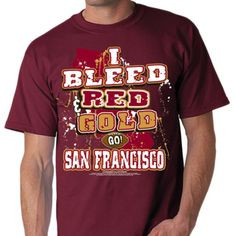 francisco 49ers i bleed red and gold t shirt quote more gold quotes ...