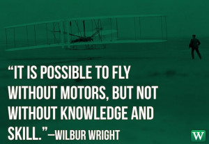 ... Wright brothers. Here is one of our favorite Wilbur Wright quotes. #