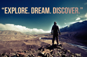 ... trade winds in your sails. Explore. Dream. Discover.” - Mark Twain