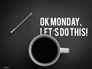 Top Monday quotes: Ok Monday Let’s Doit