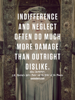 Indifference and neglect often do much more damage... | Quotes ...