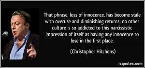That phrase, loss of innocence, has become stale with overuse and ...