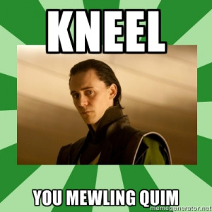 ... ejactulation’. Now Loki, that’s no way to talk to a lady is it