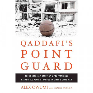 Qaddafi's Point Guard: The Incredible Story of a Professional ...