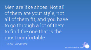 Men are like shoes. Not all of them are your style, not all of them ...