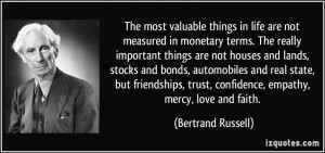 ... trust, confidence, empathy, mercy, love and faith. - Bertrand Russell