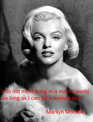 ... mind living in a man’s world, as long as I can be a woman in it
