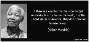 ... States of America. They don't care for human beings. - Nelson Mandela