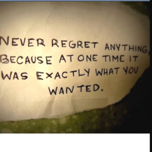 Live life without regrets.