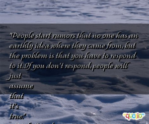 Starting Rumors Quotes http://pic2fly.com/Starting+Rumors+Quotes.html