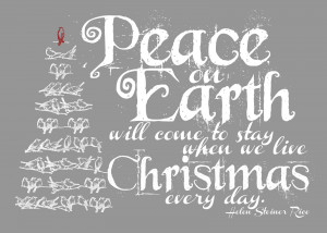 Peace On Earth Will Come To Stay When we Live Christmas Every Day ...