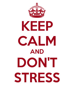 KEEP CALM AND DON'T STRESS