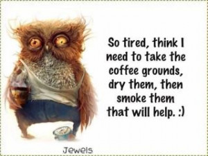 ... So Tired, Funny, Coffee Ground, Coff Ground, Coffee Quotes, Coff Break