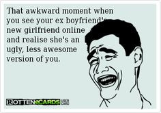 ... your+ex+boyfriend's+ new+girlfriend+online+ and+realise+she's+an+ ugly