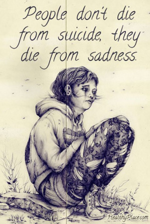 Depression quote: People don't die from suicide, they die from sadness ...