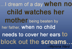 dream of a day when no child watches her mother being beaten by her ...