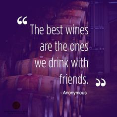 wines are the ones we drink with friends # wine # quotes # friends ...