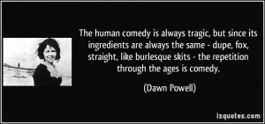 The human comedy is always tragic, but since its ingredients are ...