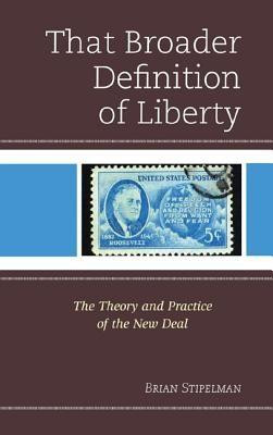 That Broader Definition of Liberty: The Theory and Practice of the New ...