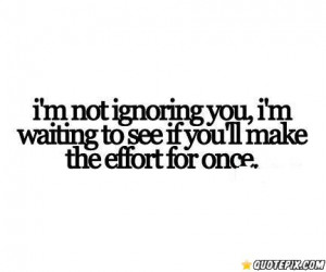 To See If You'll Make The Effort For Once. - QuotePix.com - Quotes ...