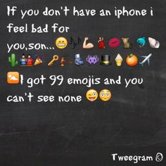 Emojis love them! Hahaha android peeps are missin out!! More