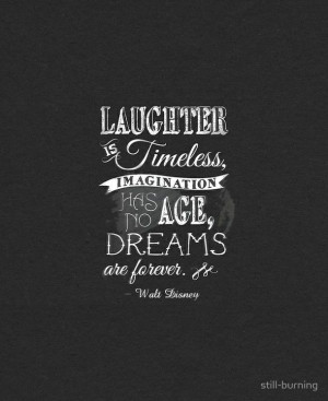 ... dreams, forever, growing up, laugh, quote, timeless, walt, walt disney
