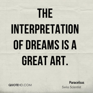 The interpretation of dreams is a great art.