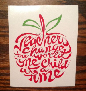 Teachers Change The World One Child At A Time ~ Word Apple Vinyl Decal