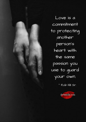 Love is a commitment to protecting another person’s heart.