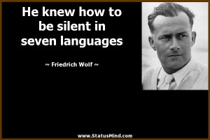 ... be silent in seven languages - Friedrich Wolf Quotes - StatusMind.com