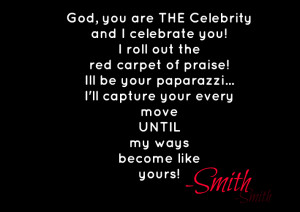 God You Are The Celebrity And I Celebrate You - God Quote