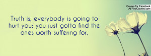 Truth is, everybody is going to hurt you; you just gotta find the ones ...