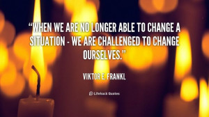 change ourselves viktor e frankl at lifehack quotesviktor e frankl at ...