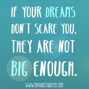 Big Dream quotes - If your dreams don't scare you, they are not big ...
