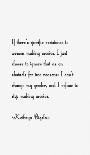 Kathryn Bigelow Quotes & Sayings