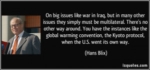 ... , the Kyoto protocol, when the U.S. went its own way. - Hans Blix