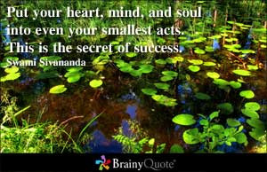 Put your heart, mind, and soul into even your smallest acts. This is ...