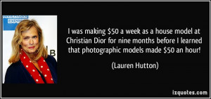 ... learned that photographic models made $50 an hour! - Lauren Hutton