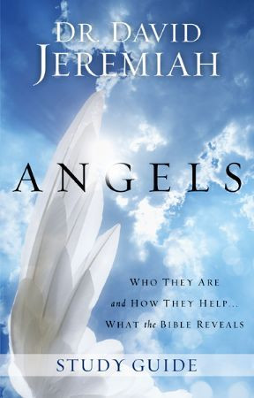 Angels - Who They Are and How They Help, Dr David Jeremiah