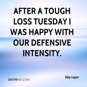 Skip Laper - After a tough loss Tuesday I was happy with our defensive ...