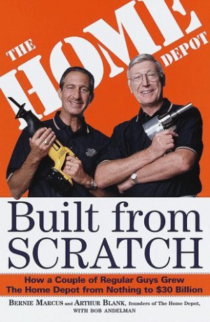 Built from Scratch: How a Couple of Regular Guys Grew The Home Depot ...