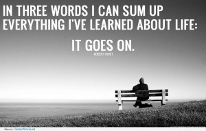 ... -words-i-can-sum-up-everything-ive-learned-about-life-robert-frost