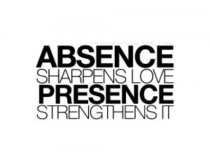 Absence Sharpens Love Presence Starengthens It