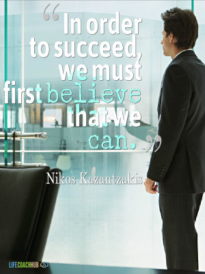 In Order To succeed, We Must First Believe That We Can