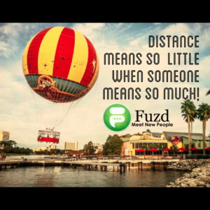 Distance means so little when someone means so much! | Fuzd