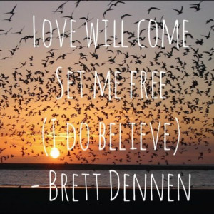 Love will come set me free - Brett Dennen