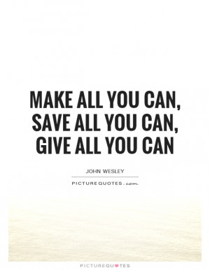 ... , Save All You Can, Give All You Can Quote | Picture Quotes & Sayings