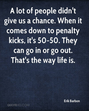lot of people didn't give us a chance. When it comes down to penalty ...