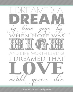... my favorite love and life quotes…plus, I Dreamed A Dream quote from